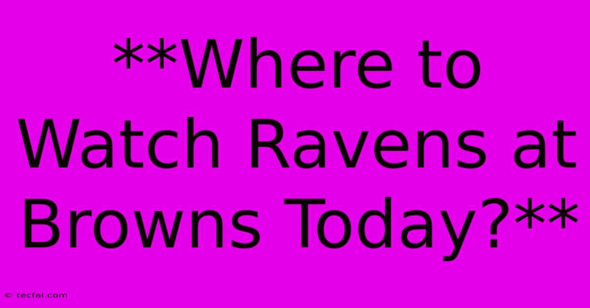 **Where To Watch Ravens At Browns Today?**