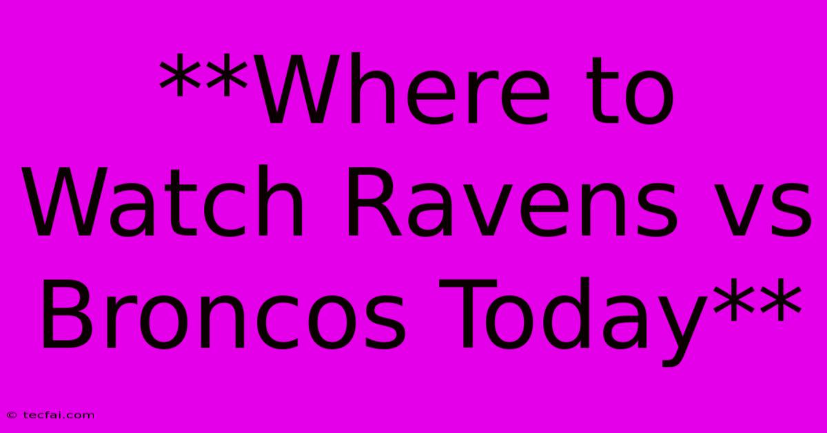 **Where To Watch Ravens Vs Broncos Today**