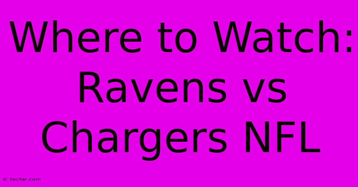 Where To Watch: Ravens Vs Chargers NFL