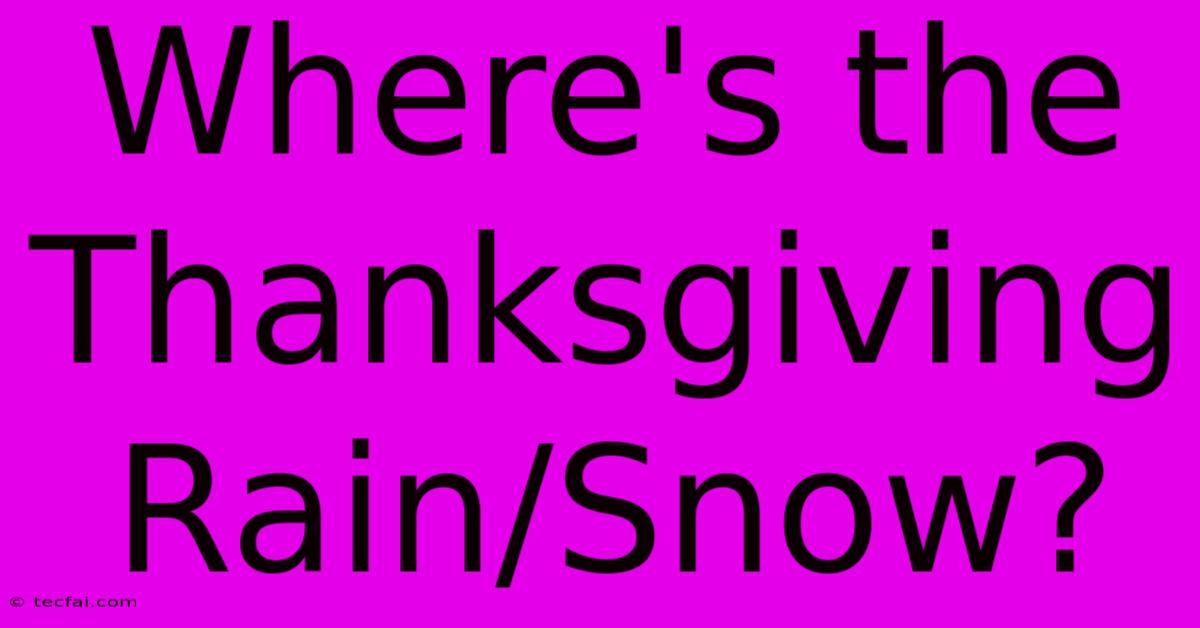 Where's The Thanksgiving Rain/Snow?