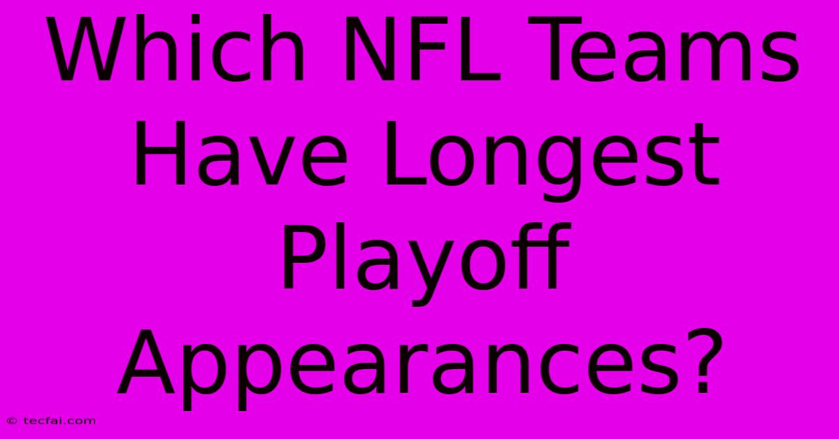 Which NFL Teams Have Longest Playoff Appearances?