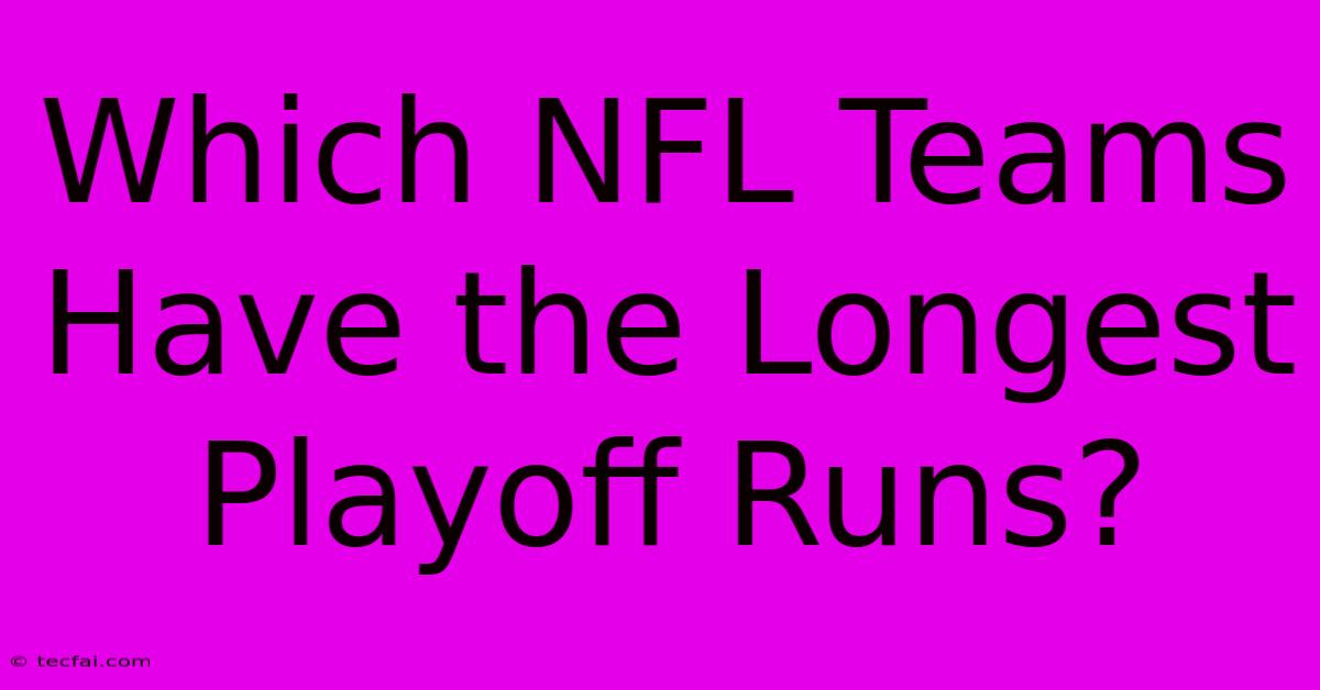 Which NFL Teams Have The Longest Playoff Runs?