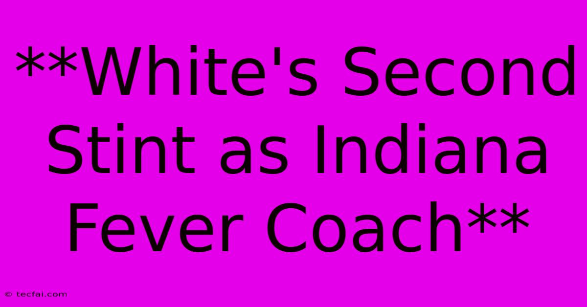 **White's Second Stint As Indiana Fever Coach** 