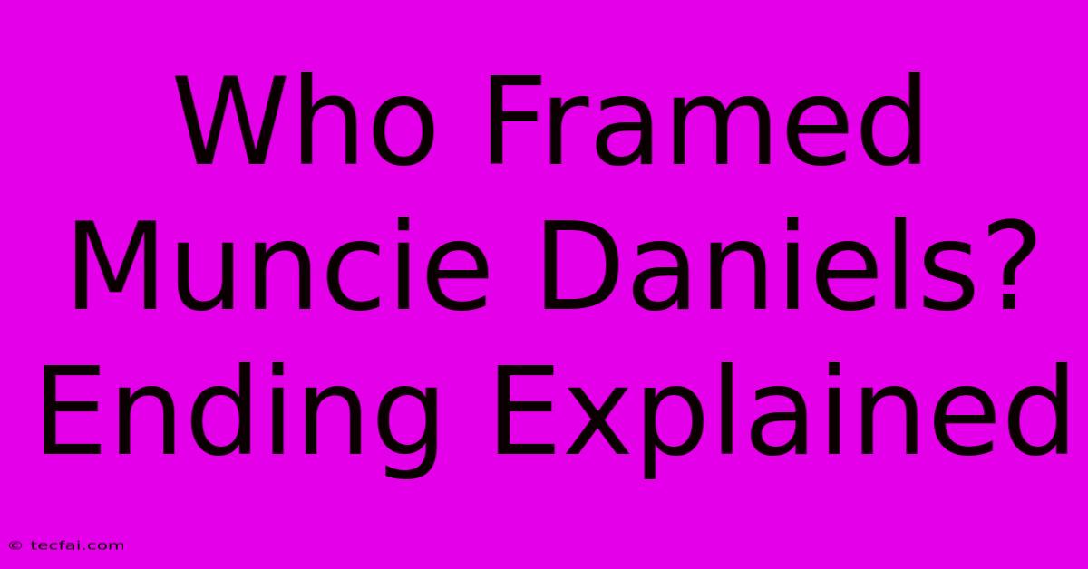 Who Framed Muncie Daniels? Ending Explained