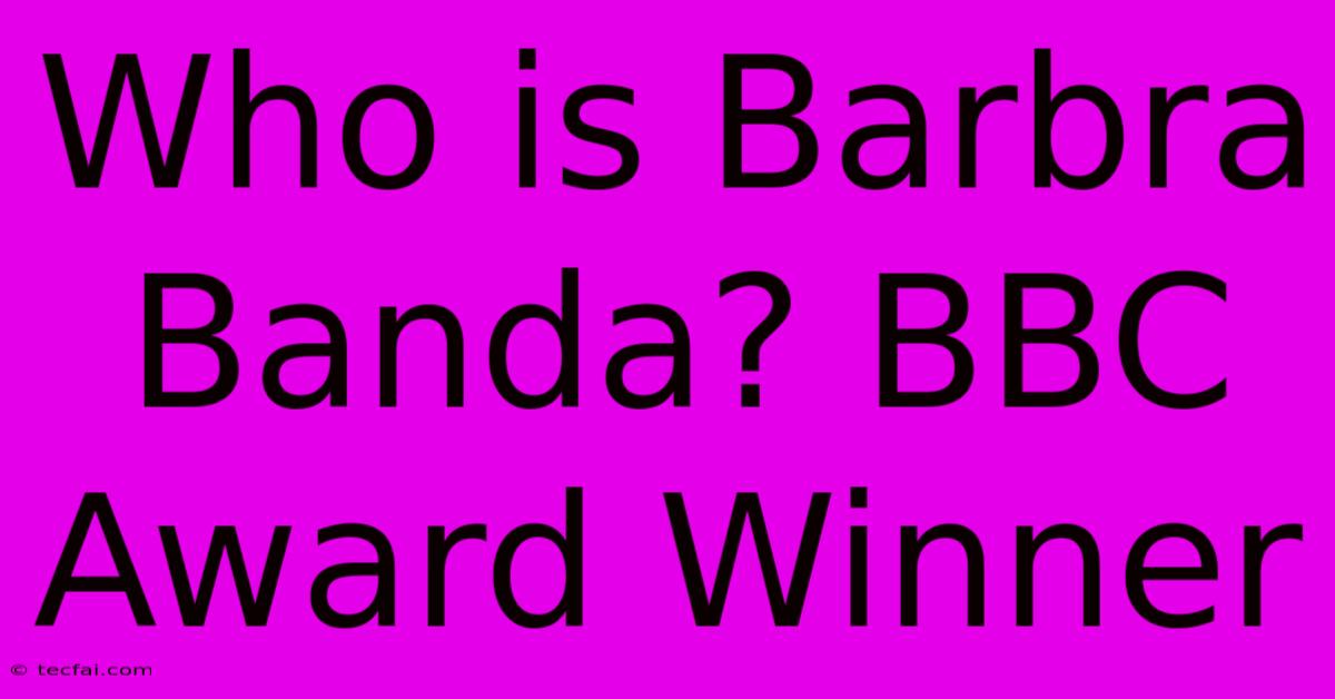 Who Is Barbra Banda? BBC Award Winner