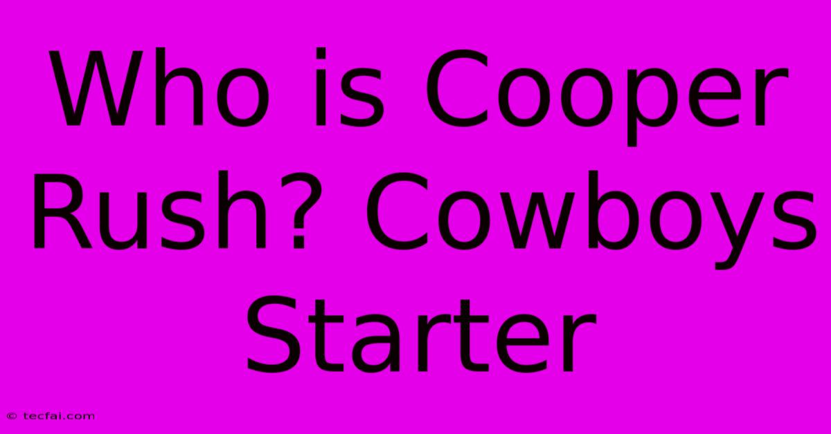 Who Is Cooper Rush? Cowboys Starter