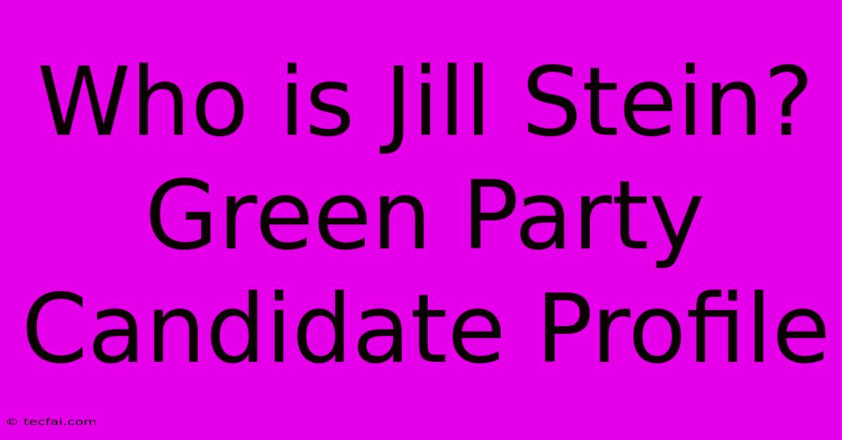 Who Is Jill Stein? Green Party Candidate Profile