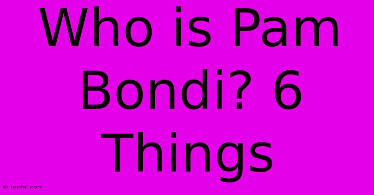 Who Is Pam Bondi? 6 Things