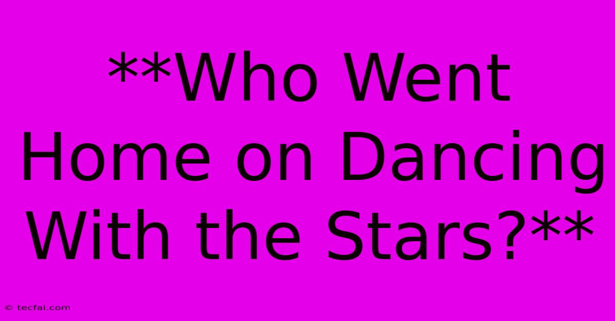 **Who Went Home On Dancing With The Stars?**