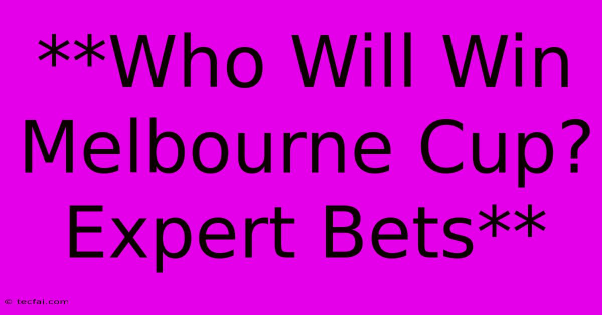 **Who Will Win Melbourne Cup? Expert Bets**