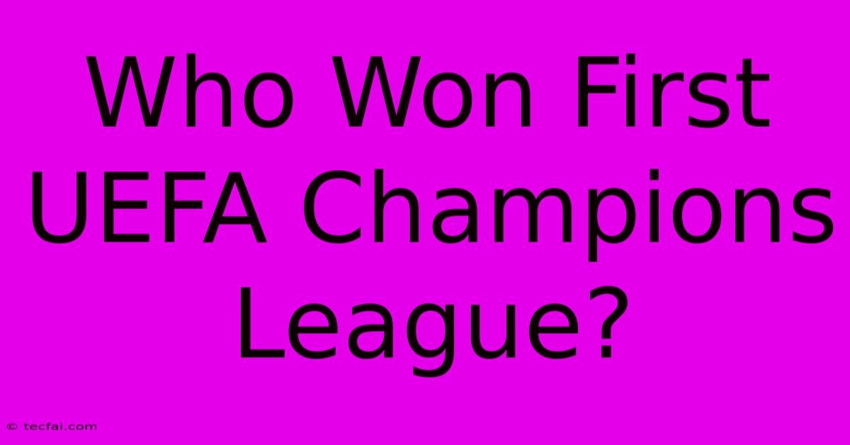 Who Won First UEFA Champions League?