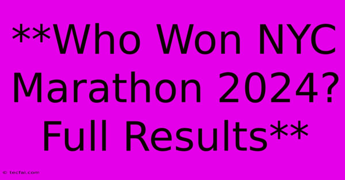 **Who Won NYC Marathon 2024? Full Results**