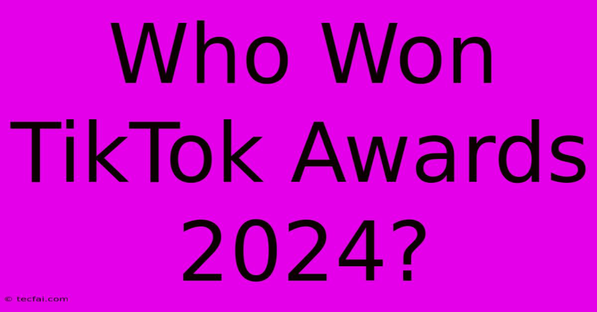 Who Won TikTok Awards 2024?