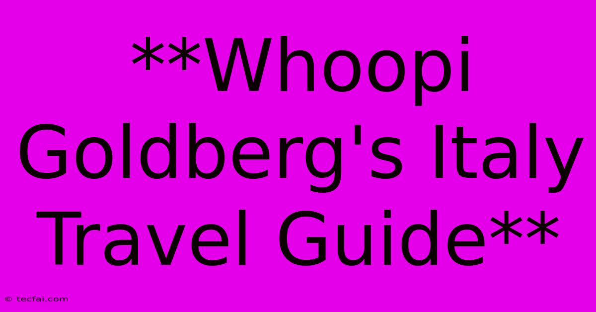 **Whoopi Goldberg's Italy Travel Guide**