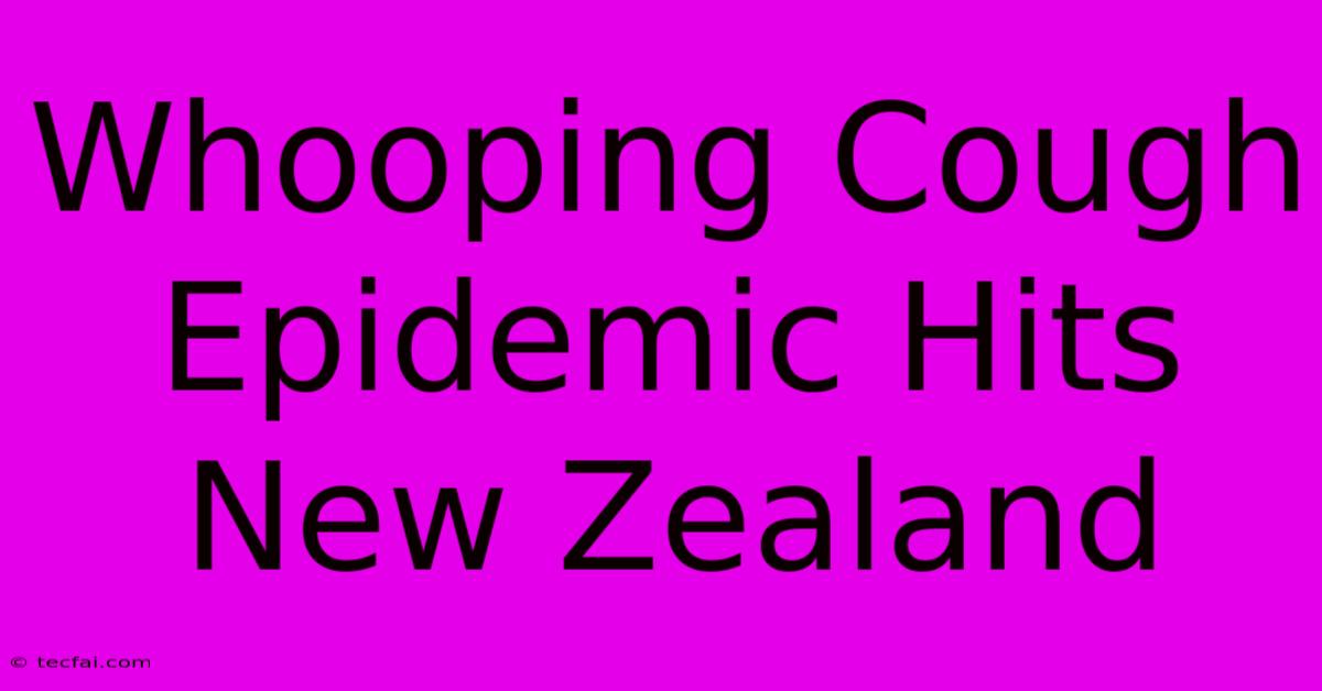 Whooping Cough Epidemic Hits New Zealand