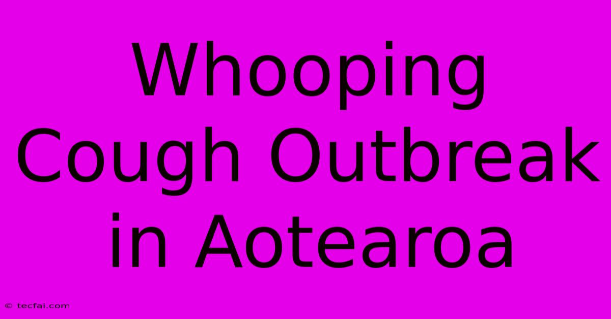 Whooping Cough Outbreak In Aotearoa