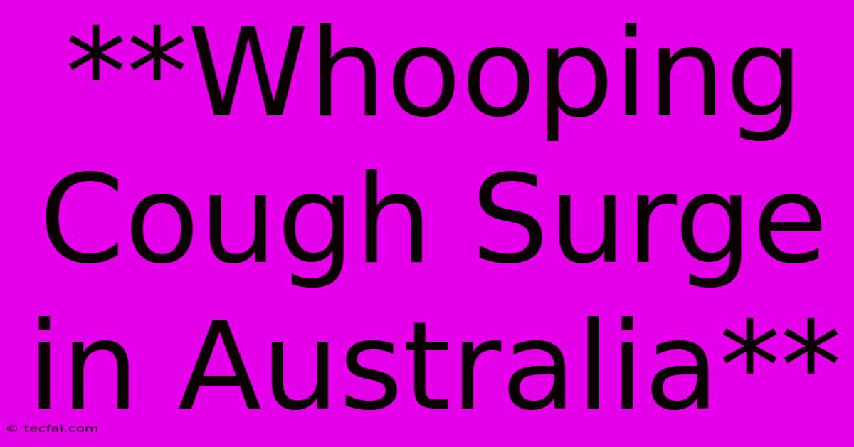 **Whooping Cough Surge In Australia**