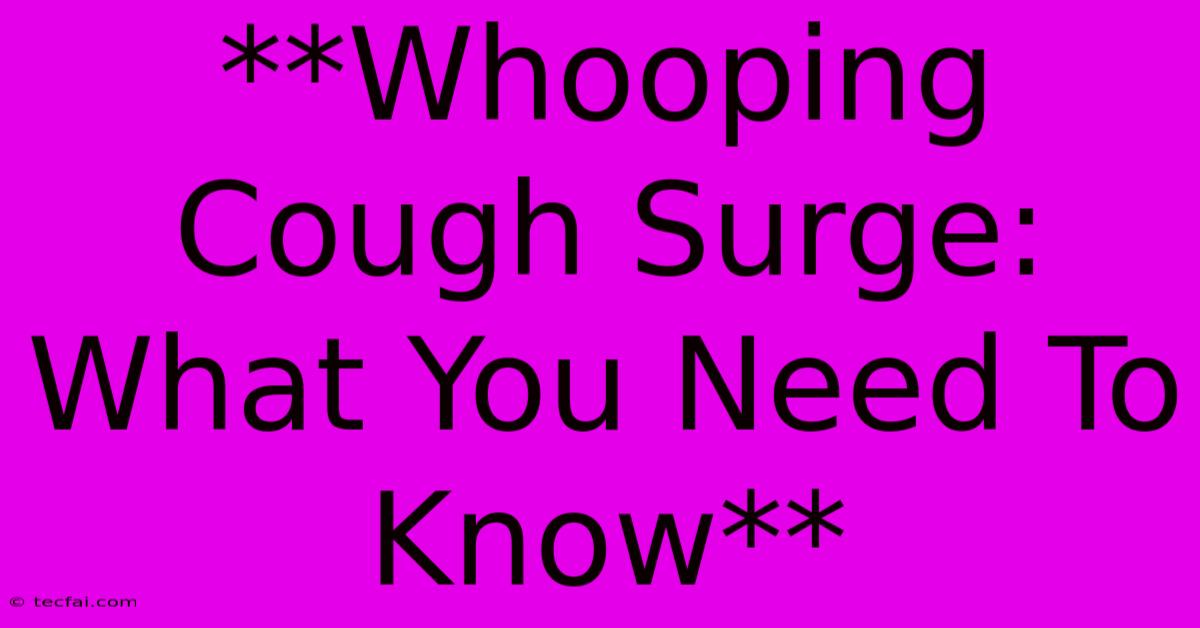 **Whooping Cough Surge: What You Need To Know** 