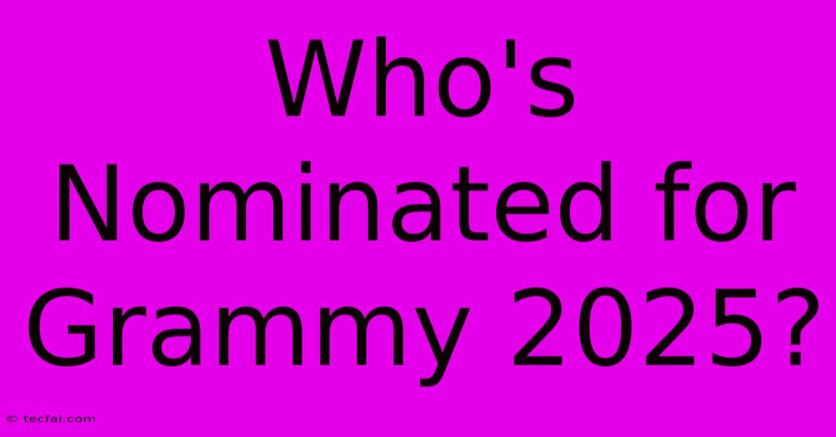 Who's Nominated For Grammy 2025?