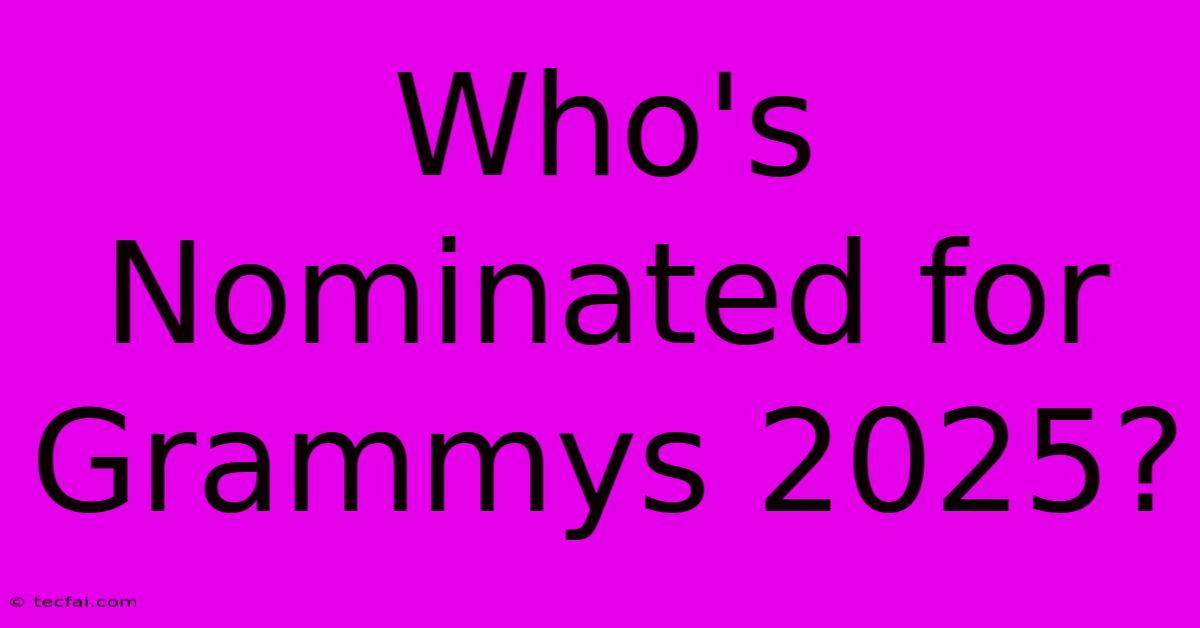 Who's Nominated For Grammys 2025?