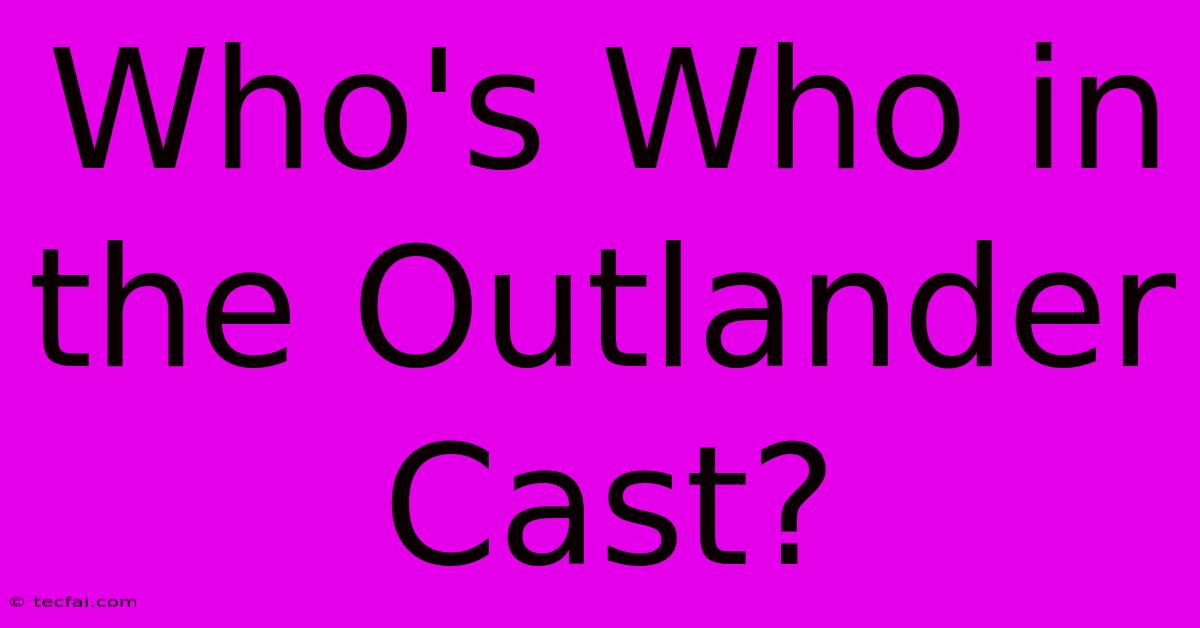 Who's Who In The Outlander Cast?