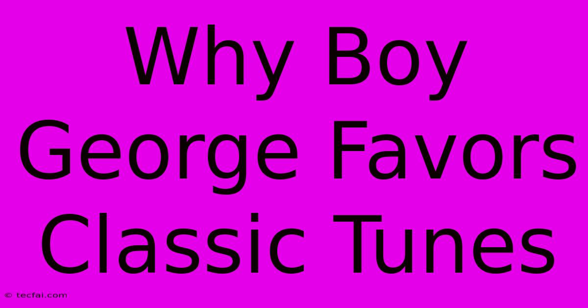 Why Boy George Favors Classic Tunes