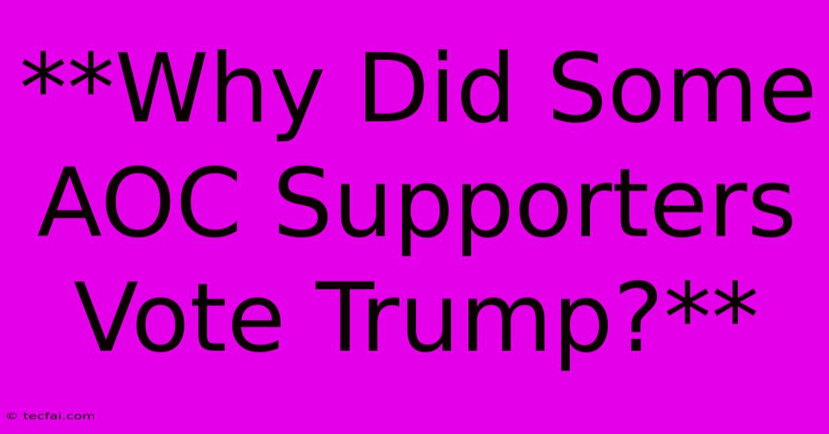 **Why Did Some AOC Supporters Vote Trump?** 