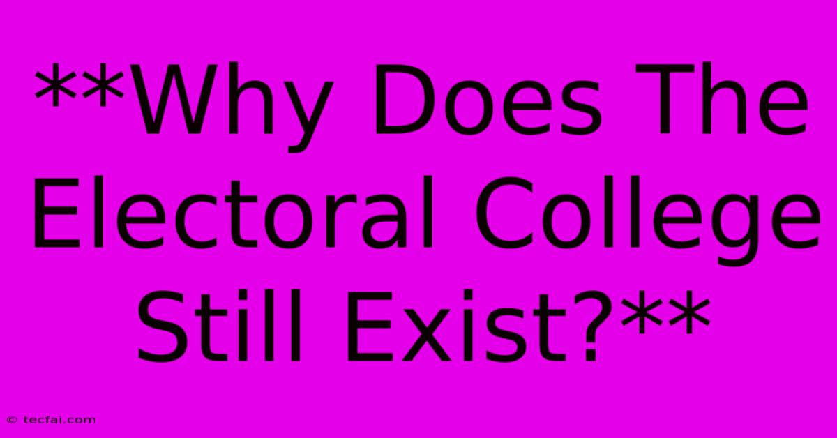 **Why Does The Electoral College Still Exist?**