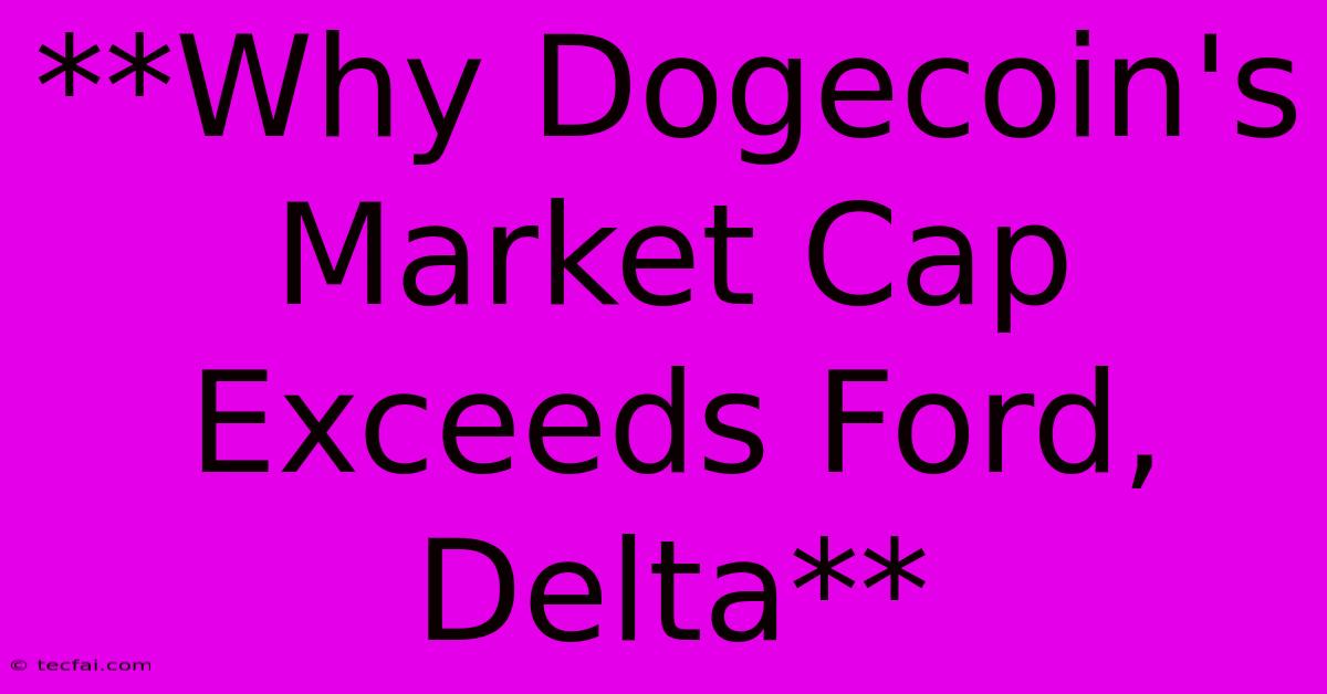 **Why Dogecoin's Market Cap Exceeds Ford, Delta**