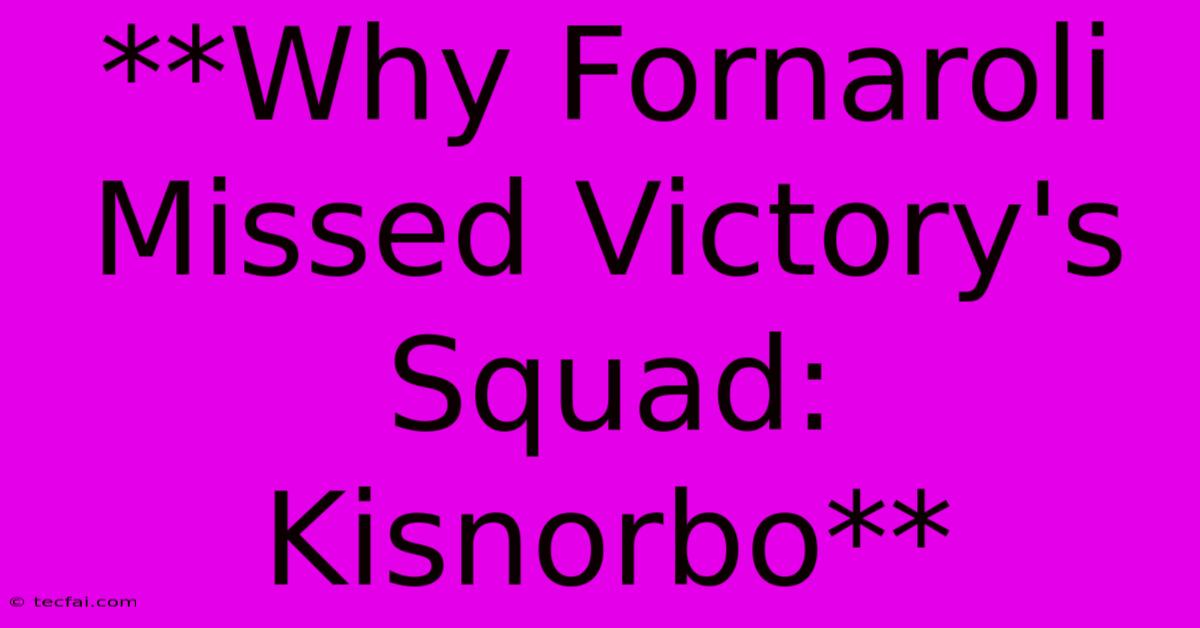 **Why Fornaroli Missed Victory's Squad: Kisnorbo** 