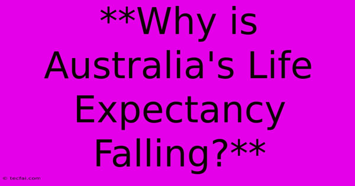 **Why Is Australia's Life Expectancy Falling?**