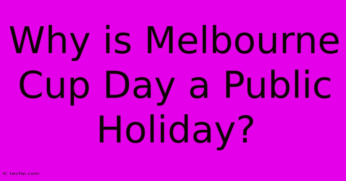 Why Is Melbourne Cup Day A Public Holiday?