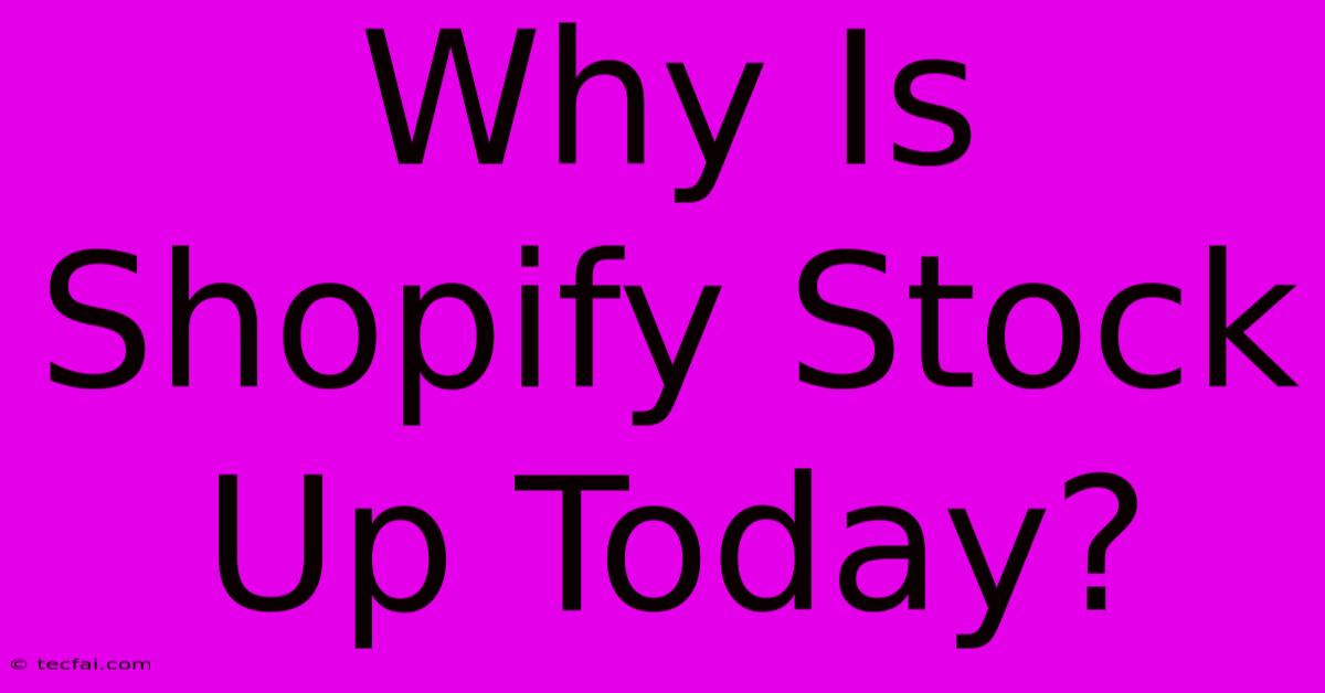 Why Is Shopify Stock Up Today? 