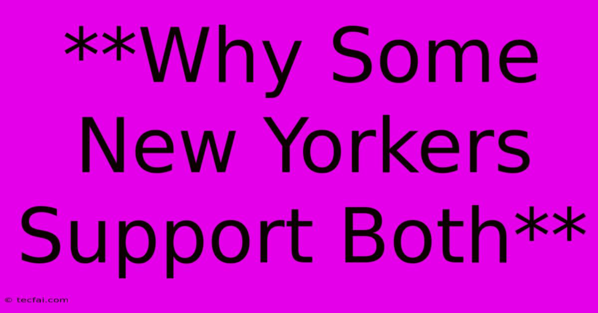 **Why Some New Yorkers Support Both** 