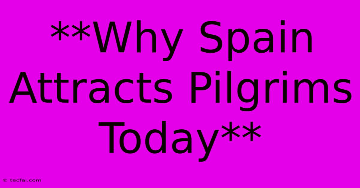 **Why Spain Attracts Pilgrims Today**