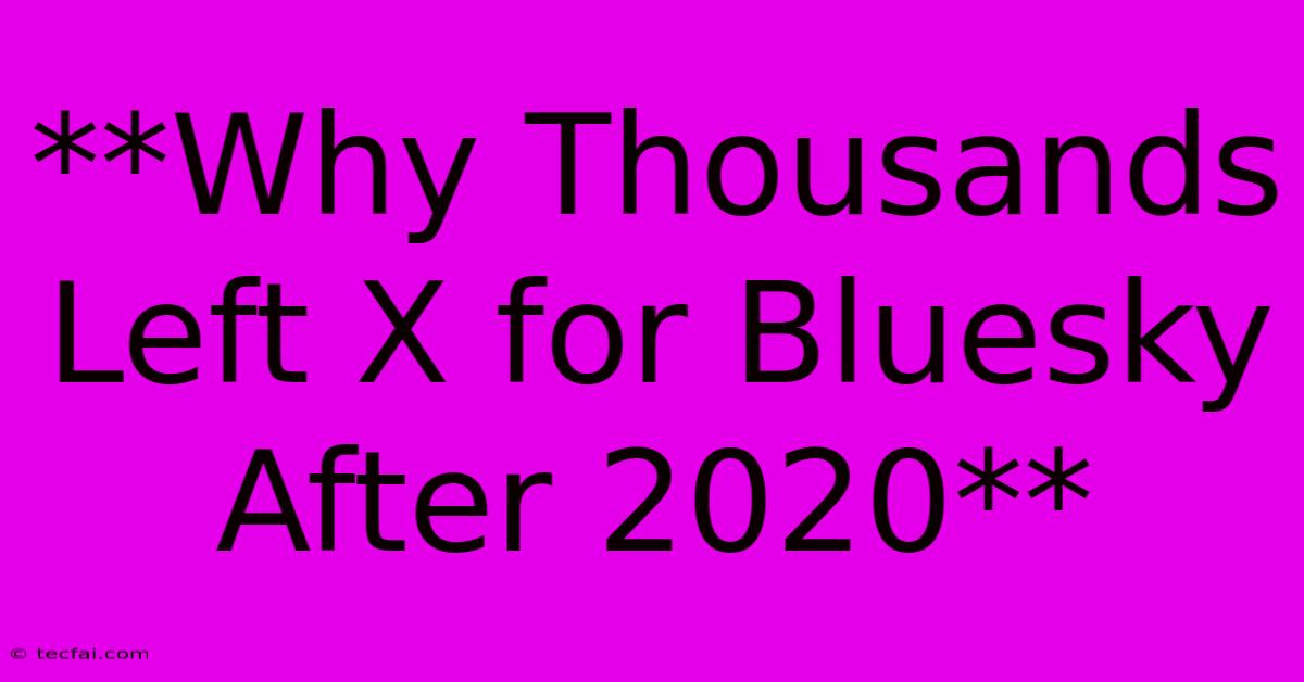 **Why Thousands Left X For Bluesky After 2020** 