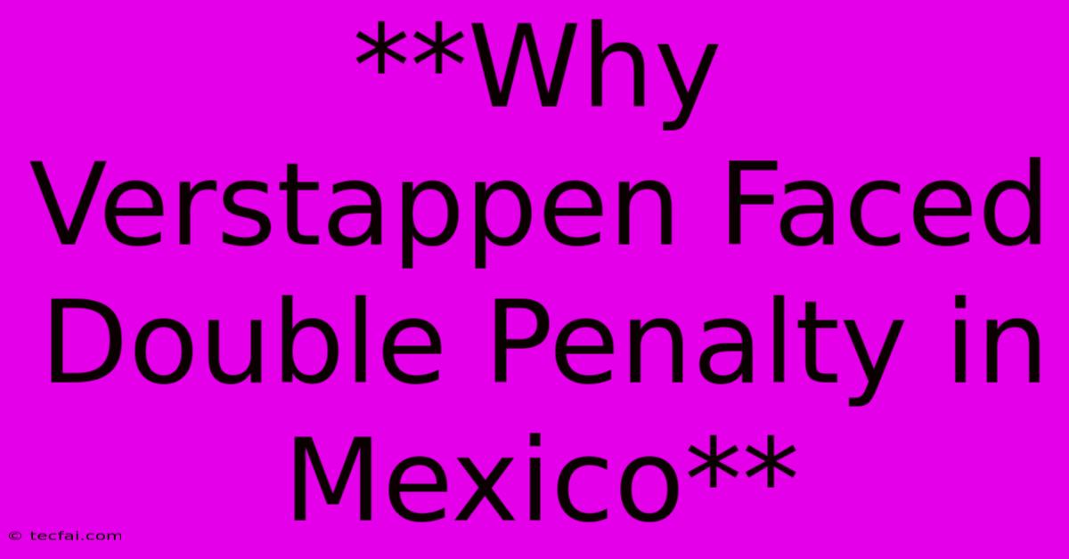 **Why Verstappen Faced Double Penalty In Mexico**