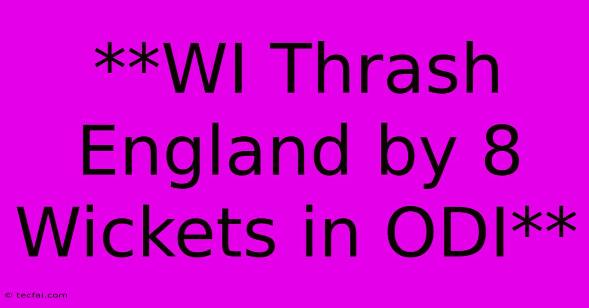 **WI Thrash England By 8 Wickets In ODI**