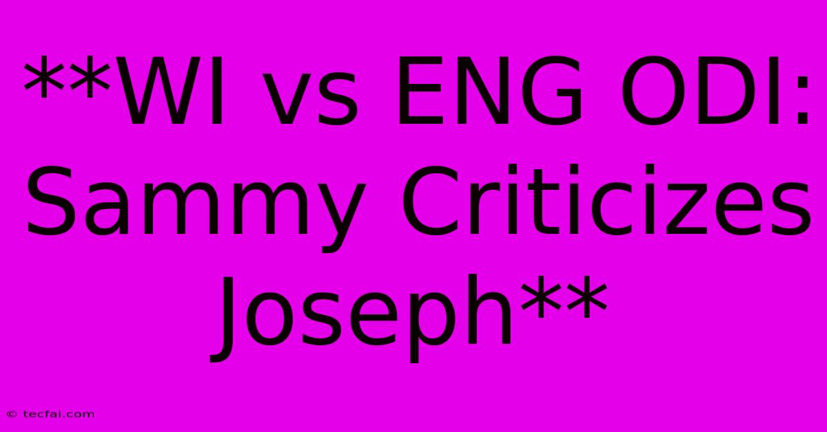 **WI Vs ENG ODI: Sammy Criticizes Joseph**