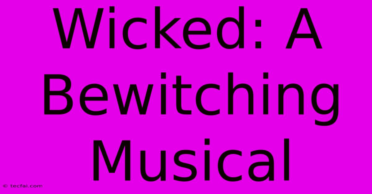 Wicked: A Bewitching Musical