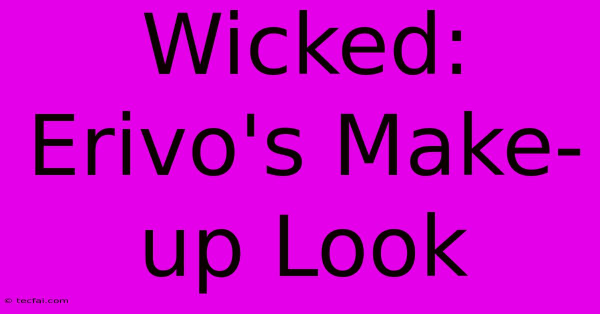 Wicked:  Erivo's Make-up Look