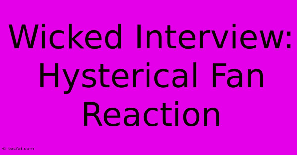 Wicked Interview: Hysterical Fan Reaction