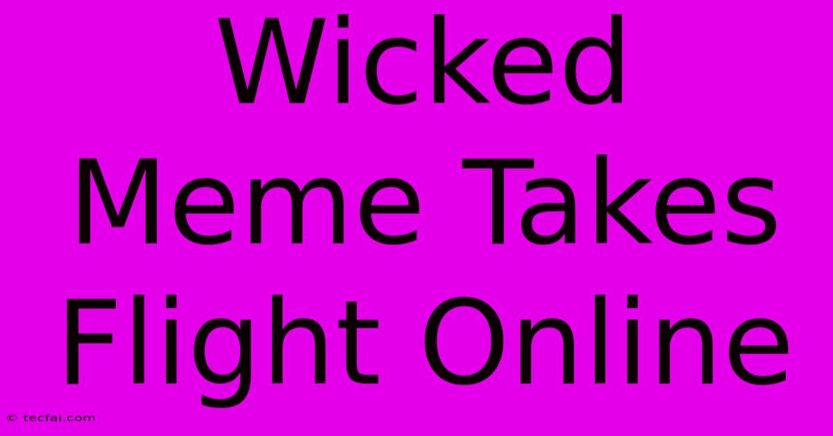 Wicked Meme Takes Flight Online