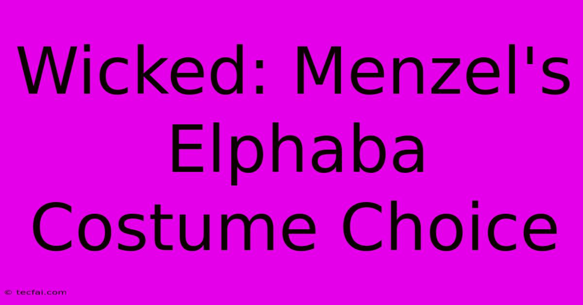 Wicked: Menzel's Elphaba Costume Choice