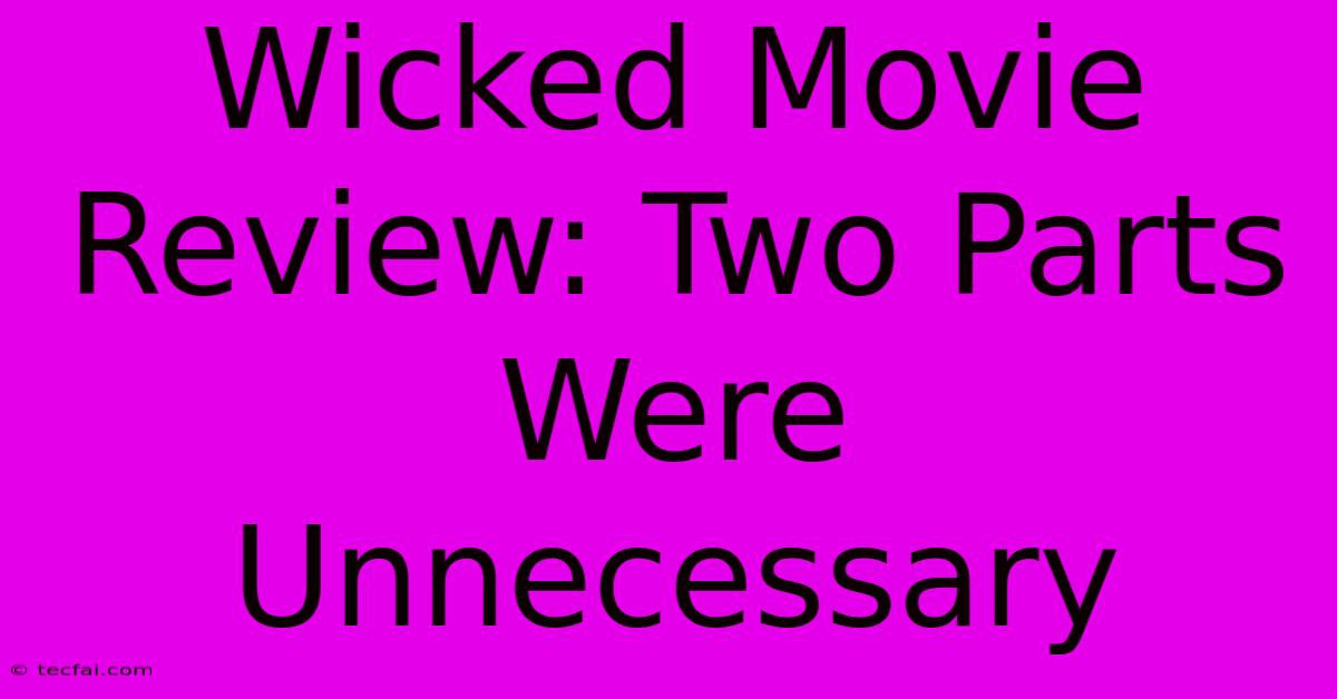 Wicked Movie Review: Two Parts Were Unnecessary