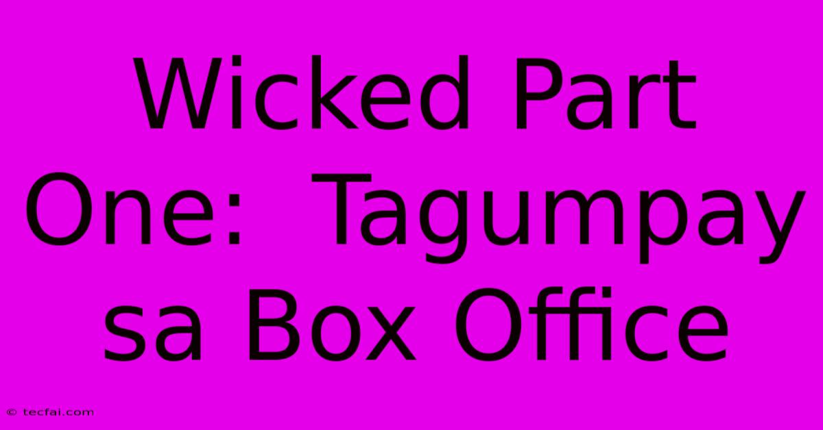 Wicked Part One:  Tagumpay Sa Box Office