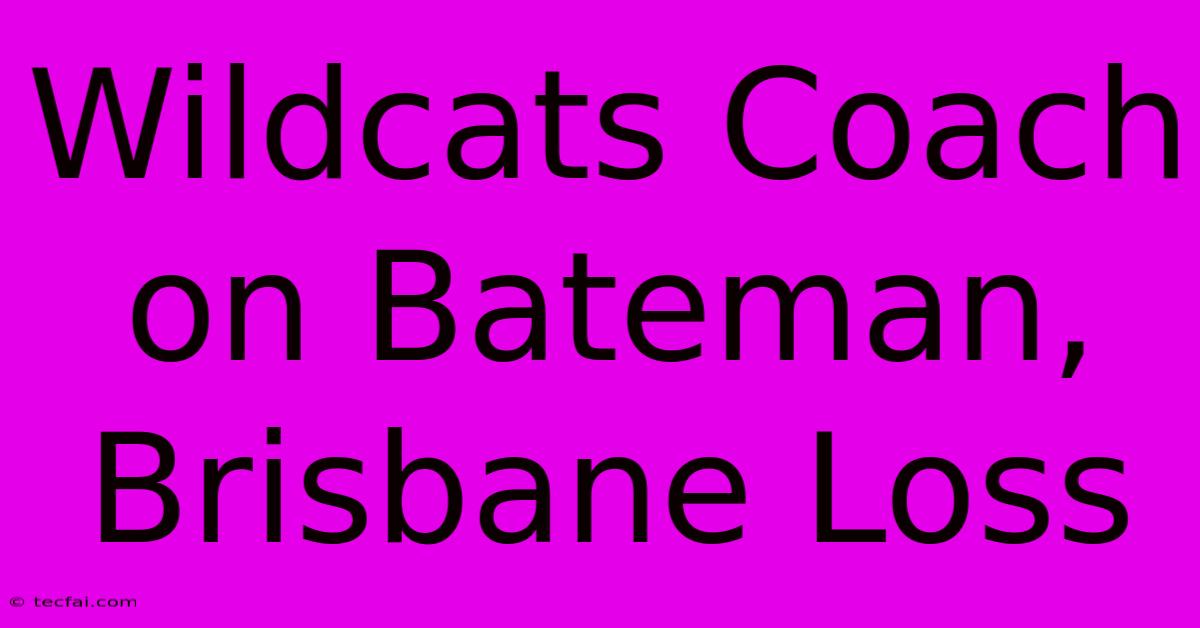 Wildcats Coach On Bateman, Brisbane Loss