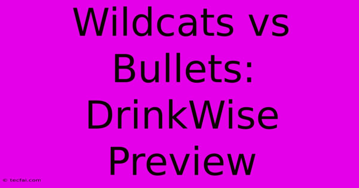 Wildcats Vs Bullets: DrinkWise Preview