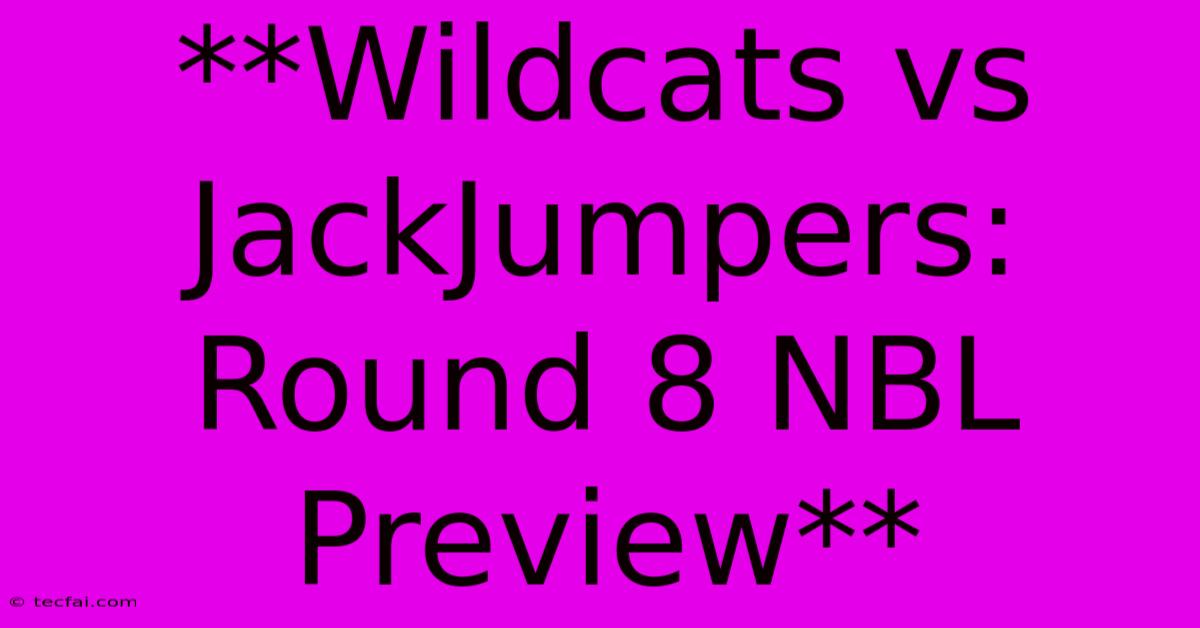 **Wildcats Vs JackJumpers: Round 8 NBL Preview** 