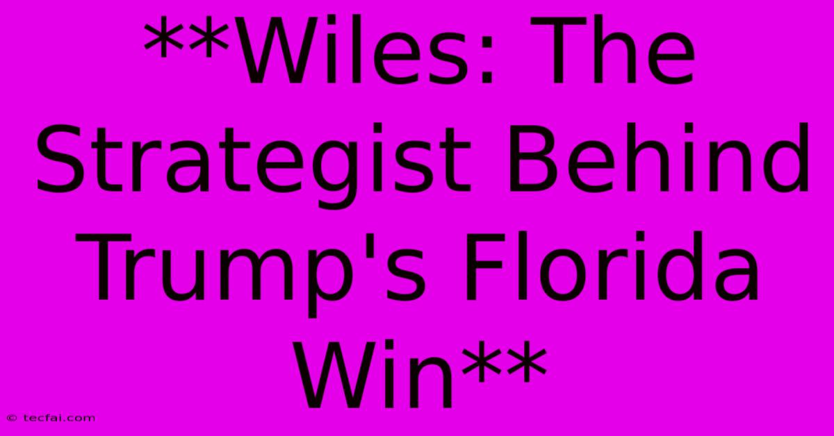 **Wiles: The Strategist Behind Trump's Florida Win**